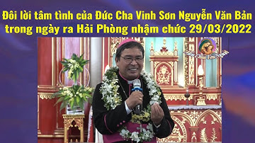 ❤️Đôi lời tâm tình của Đức Cha Vinh Sơn Nguyễn Văn Bản trong ngày ra Hải Phòng nhậm chức 29/03/2022