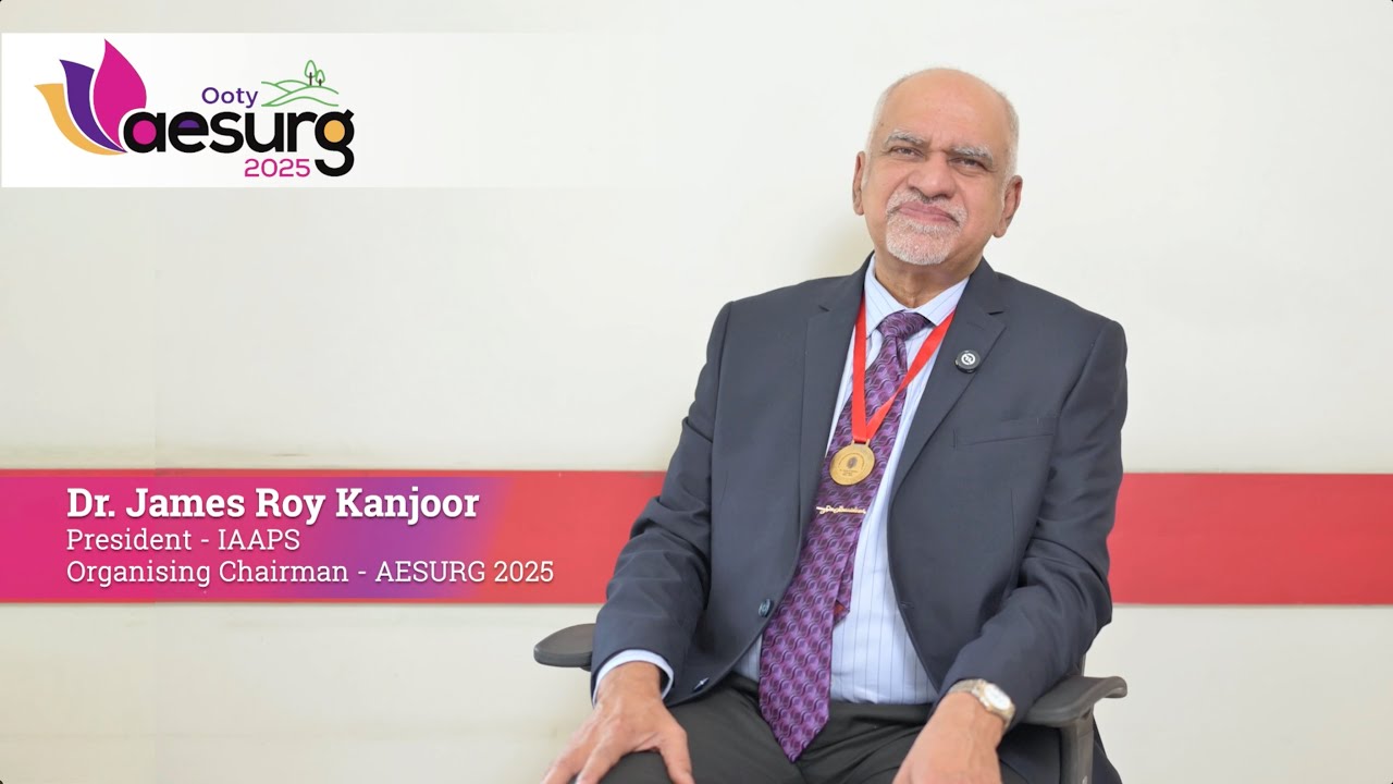 Invitation to AESURG 2025 - Dr. James Roy Kanjoor (President - IAAPS / Organising Chairman AESURG25)