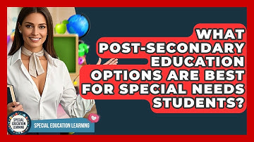 What Post-secondary Education Options Are Best For Special Needs Students?