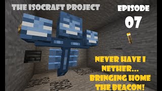 The ISOCraft Project Episode 7; Never have I Nether... Bringing Home the Beacon!
