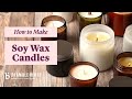 How to Make Soy Wax Candles - Tips and Tricks from an Expert | Bramble Berry