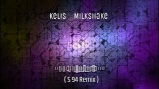 Kelis  -  Milkshake  ( S 94 REMIX )