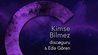 Bora Yeter \u0026 discøguru - Kimse Bilmez (feat. Eda Gören) | audio
