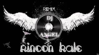 RINCON KALE LA NIÑA QUE ME CAMELA REMIX DJ ANGEL