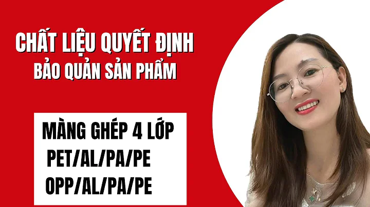 CHẤT LIỆU QUYẾT ĐỊNH THỜI GIAN BẢO QUẢN SẢN PHẨM - MÀNG 4 LỚP CAO CẤP