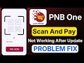 UPI Payment Failed Fix | PNB One Scan and Pay Not Working | QR Code Error Solution