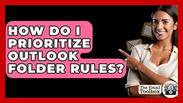 How Do I Prioritize Outlook Folder Rules? - TheEmailToolbox.com