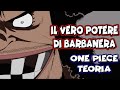 IL VERO POTERE DI BARBANERA!!! || ONE PIECE TEORIA