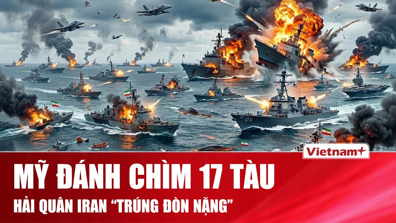 Mỹ tung đòn tổng lực “quét sạch” 17 tàu Iran, siết chặt mặt trận Vịnh Ba Tư giữa chiến dịch lớn
