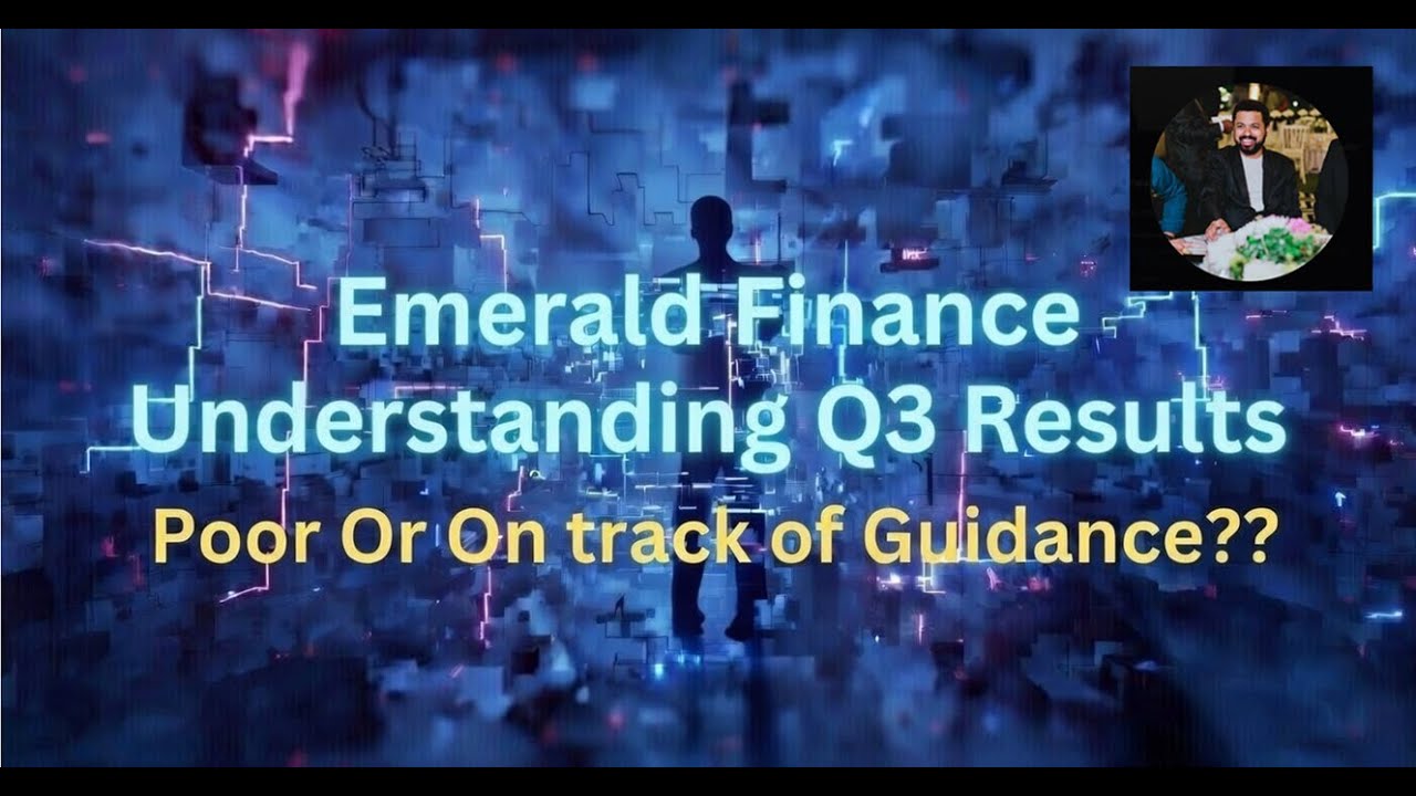 Emerald Finance Understanding Q3 Results.Poor or On track to meet Guidence??