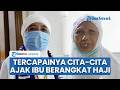 Tercapainya Cita-cita Susyanti Ajak sang Ibu Berhaji