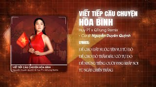 Viết Tiếp Câu Chuyện Hòa Bình (Huy PT x QTrung Remix) - Nguyễn Duyên Quỳnh | Để Cho Đất Nước Yên Vui
