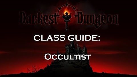 Darkest Dungeon Class Guide: Occultist