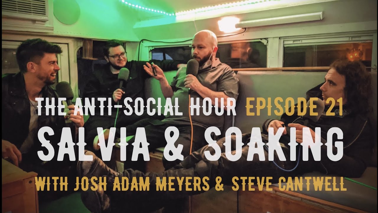 The Anti-Social Hour, Episode 21: Salvia & Soaking