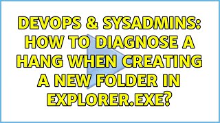 DevOps & SysAdmins: How to diagnose a hang when creating a new folder in explorer.exe?