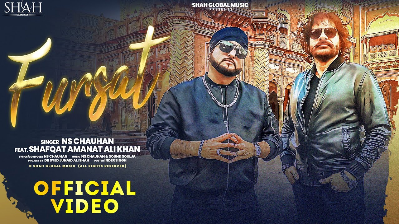 FURSAT (Official video) NS Chauhan | Shafqat Amanat Ali  | Shah Global Music