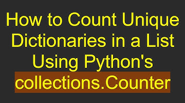 How to Count Unique Dictionaries in a List Using Python