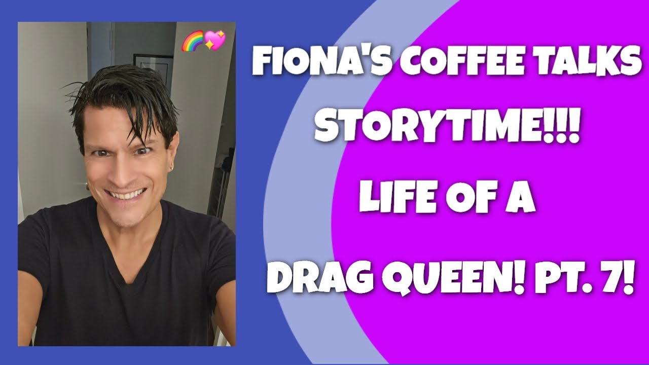 Fiona's Coffee Talks Storytime!!!  Life of a Drag Queen!!!  Pt. 7!!!  💋💖🌈👠💄👠🌈💖💋