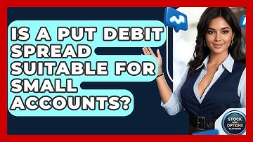 Is A Put Debit Spread Suitable For Small Accounts? - Stock and Options Playbook