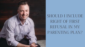Should I include right of first refusal in my parenting plan?