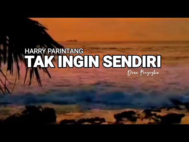 TAK INGIN SENDIRI -HARRY PARINTANG class=