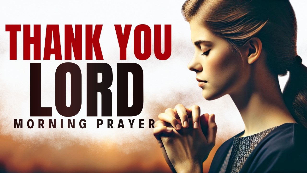 Start Your Day Thanking God for His Work in Your Life | Morning Prayer