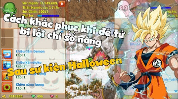Ngọc Rồng Online - Cách khắc phục khi đệ tử bị lỗi chỉ số hậu sự kiện Halloween !