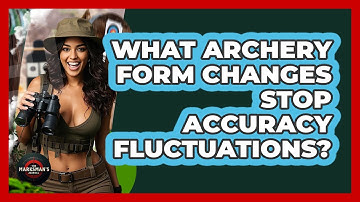 What Archery Form Changes Stop Accuracy Fluctuations? - The Marksman