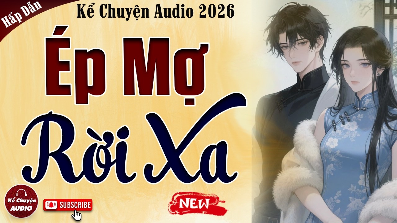 Tiểu Thuyết Hào Môn: ÉP MỢ RỜI XA - Kể Chuyện Audio Cậu Mợ 2026