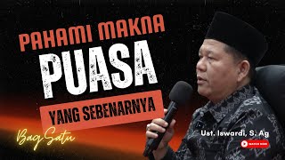 PAHAMI MAKNA PUASA YANG SEBENARNYA - KAJIAN TAUHID | UST. ISWARDI, S. AG (BAG.01)