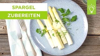 Spargel richtig zubereiten | Spargel kochen | Küchentipps