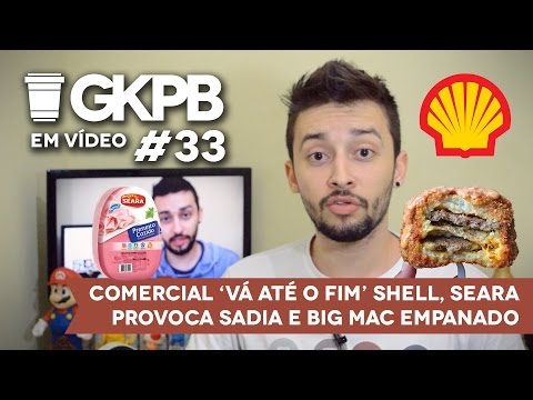 #33 - Comercial 'Vá até o Fim' Shell, Seara provoca Sadia e Big Mac Empanado