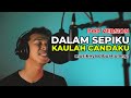 CINTAKU - MAULANA ARDIANSYAH COVER BY HENDRI SAPUTRA | DALAM SEPIKU KAULAH CANDAKU [ LIRIK ]