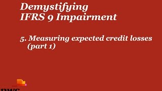 PwC's Demystifying IFRS 9 Impairment - 5. Measuring expected credit losses (part 1)