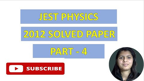 WAY TO PHYSICS || JEST PHYSICS 2012 SOLUTIONS PART 4