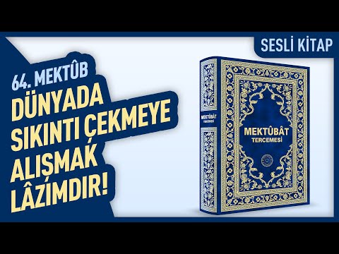 Dünyada Sıkıntı Çekmeye Alışmak Lâzımdır! | 64. Mektûb | Mektûbat Tercemesi | Hakîkât Kitâbevi