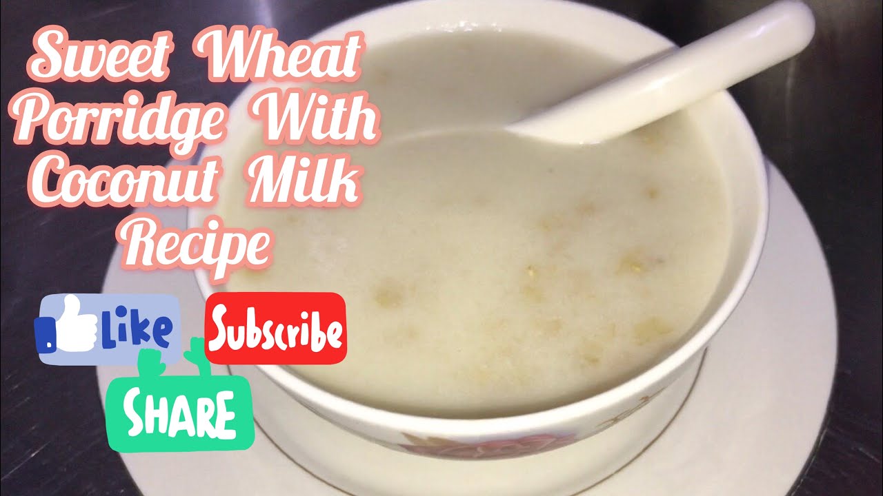 Sweet Wheat Porridge With Coconut Milk Recipe Resepi Bubur Gandum Youtube