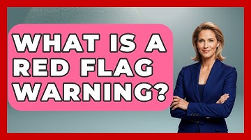 What Is A Red Flag Warning? - Exploring Campgrounds