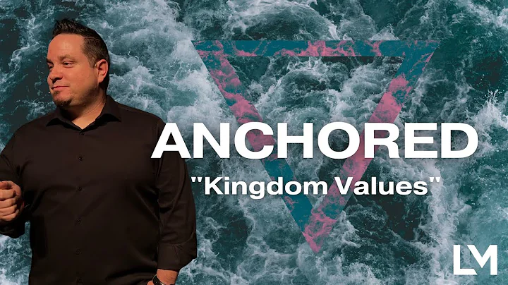 Anchored | Kingdom Values | Matt Jeffreys | Lost M...