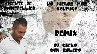 Vicente De Montpellier - No Juegas Mas Conmigo Remix Dj Cheko Con Salero