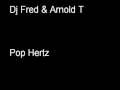 Dj fred  arnold t  pop hertz