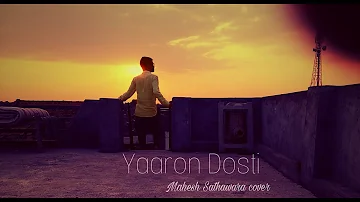 Friendship Song || Yaaron Dosti||KK||Mahesh Sathawara cover
