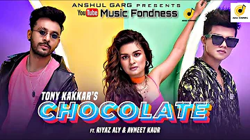 Chocolate - Tony Kakkar ft. Riyaz Aly & Avneet Kaur / Satti Dhillon / Anshul Garg / Music Fondness