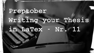 One step towards Open Science: Preptober - Writing your thesis (and documents) with LaTex Nr. 11