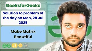 Make Matrix Beautiful solved in JS | GfG | POTD | Streak 240 | Mon, 28 Jul 2025 | NCS