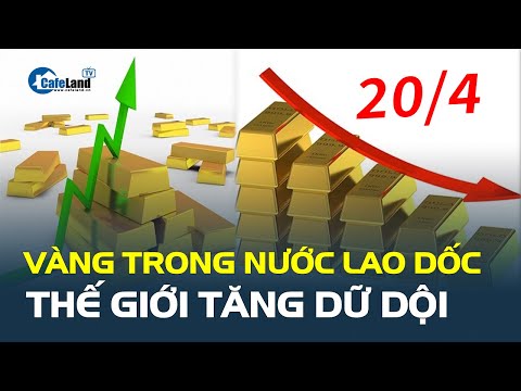 Giá vàng hôm nay 20/4: Vàng trong nước LAO DỐC, thế giới tiếp tục tăng dữ dội 