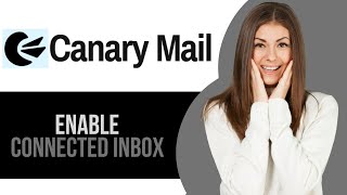 How to Enable Connected Inbox on Canary Mail
