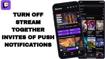 How To Turn Off Stream Together Invites Of Push Notifications On Twitch App