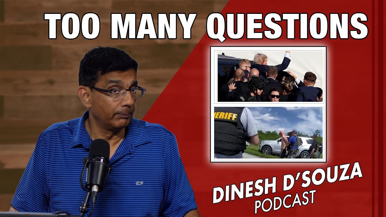 TOO MANY QUESTIONS  Dinesh D’Souza Podcast Ep920