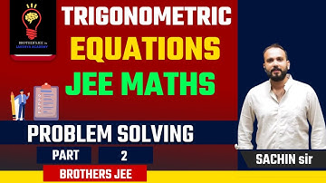 TRIGONOMETRIC EQUATION | PROBLEM SOLVING  PART 2 | JEE MAINS AND ADVANCED | SACHIN SIR